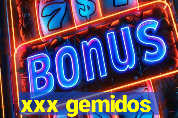 xxx gemidos